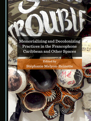 cover image of Memorializing and Decolonizing Practices in the Francophone Caribbean and Other Spaces